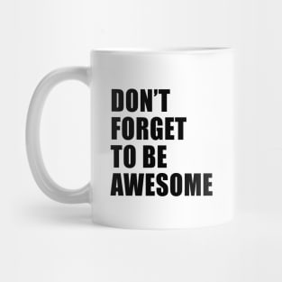 Don't Forgot To Be Awesome Mug